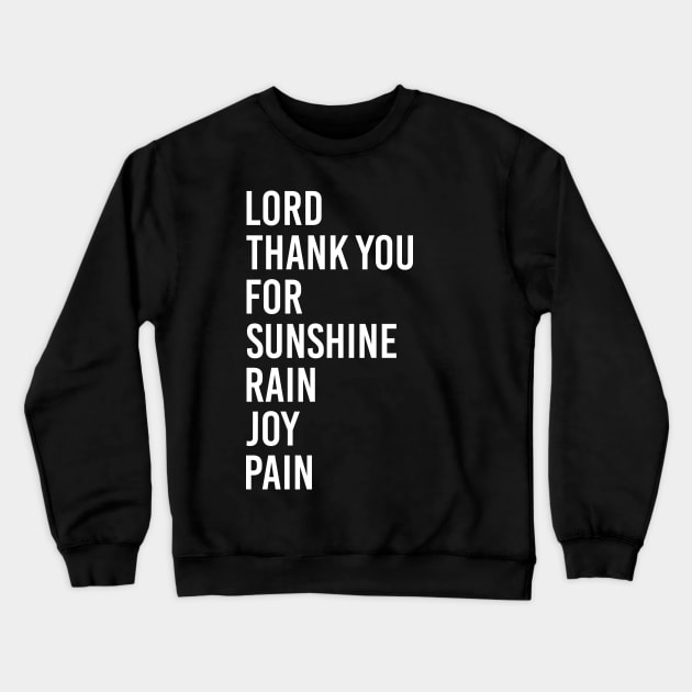 Lord Thank you for Sunshine - Thank you for Rain - Thank you for Joy - Thank you for Pain - It's a beautiful day Crewneck Sweatshirt by Printofi.com